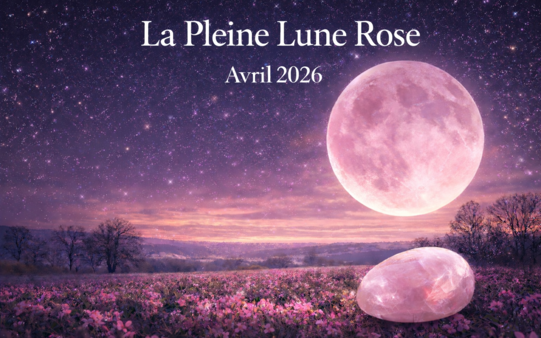 La Pleine Lune Rose d’Avril 2026